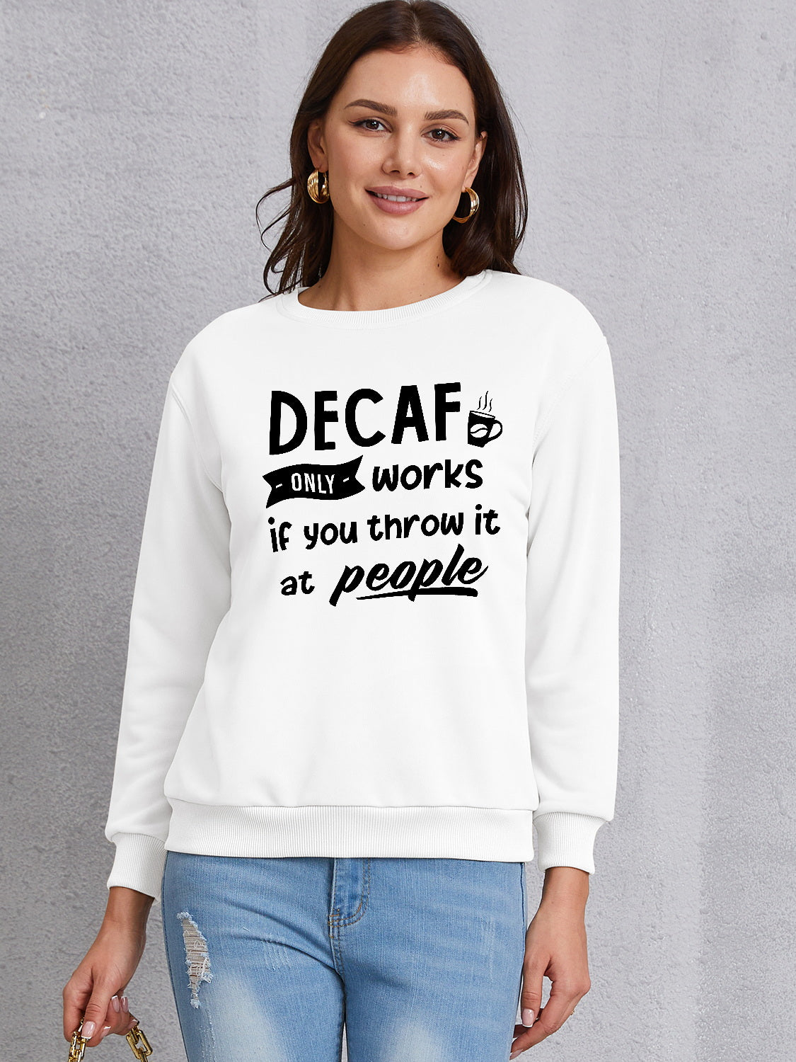 DECAF ONLY WORKS IF YOU THROW IT AT PEOPLE Round Neck Sweatshirt